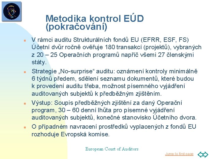 Metodika kontrol EÚD (pokračování) n n V rámci auditu Strukturálních fondů EU (EFRR, ESF,