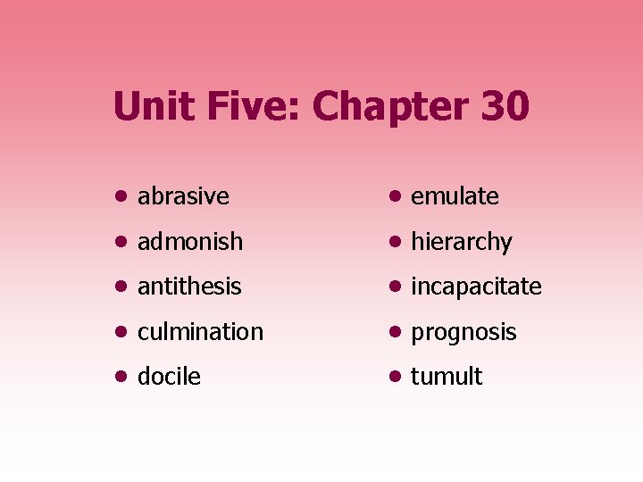 Unit Five: Chapter 30 • abrasive • emulate • admonish • hierarchy • antithesis