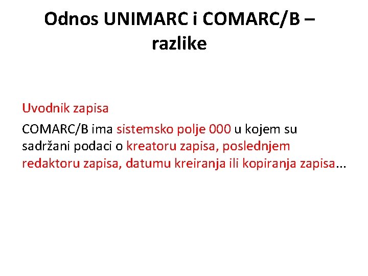 Odnos UNIMARC i COMARC/B – razlike Uvodnik zapisa COMARC/B ima sistemsko polje 000 u
