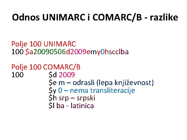 Odnos UNIMARC i COMARC/B - razlike Polje 100 UNIMARC 100 $a 20090506 d 2009