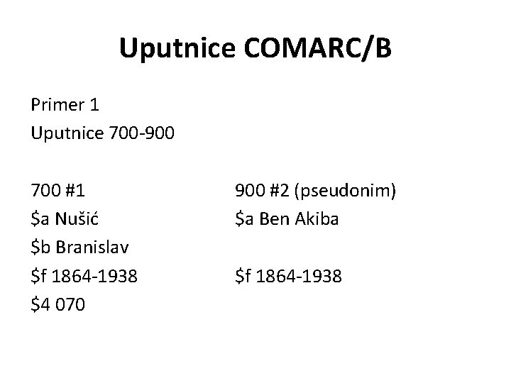 Uputnice COMARC/B Primer 1 Uputnice 700 -900 700 #1 $a Nušić $b Branislav $f