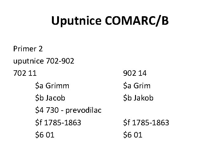 Uputnice COMARC/B Primer 2 uputnice 702 -902 702 11 $a Grimm $b Jacob $4