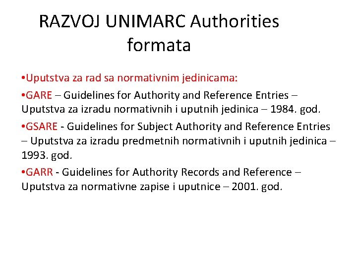 RAZVOJ UNIMARC Authorities formata • Uputstva za rad sa normativnim jedinicama: • GARE –