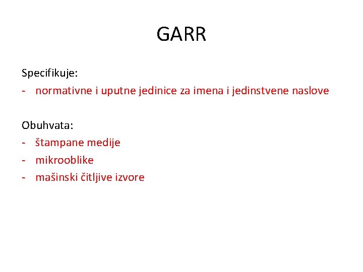GARR Specifikuje: - normativne i uputne jedinice za imena i jedinstvene naslove Obuhvata: -