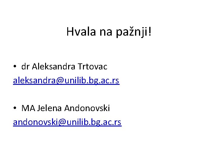 Hvala na pažnji! • dr Aleksandra Trtovac aleksandra@unilib. bg. ac. rs • MA Jelena
