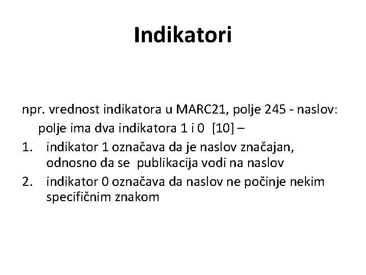 Indikatori npr. vrednost indikatora u MARC 21, polje 245 - naslov: polje ima dva