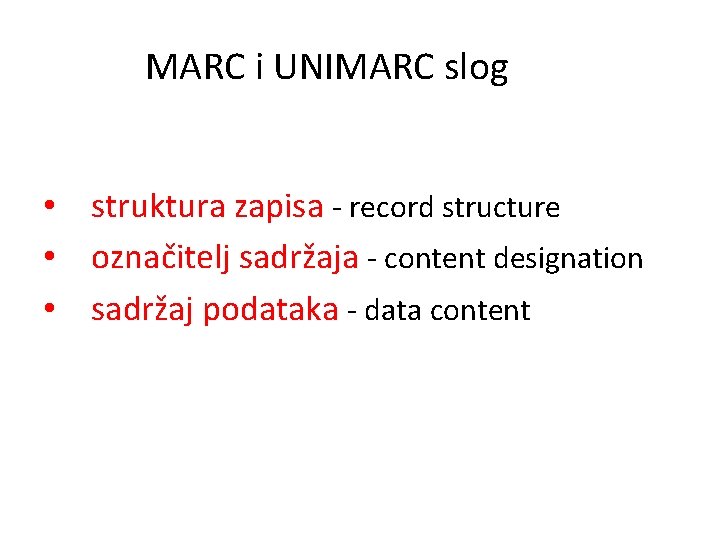 MARC i UNIMARC slog • struktura zapisa - record structure • označitelj sadržaja -