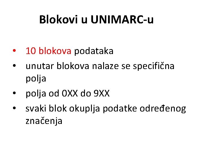 Blokovi u UNIMARC-u • 10 blokova podataka • unutar blokova nalaze se specifična polja