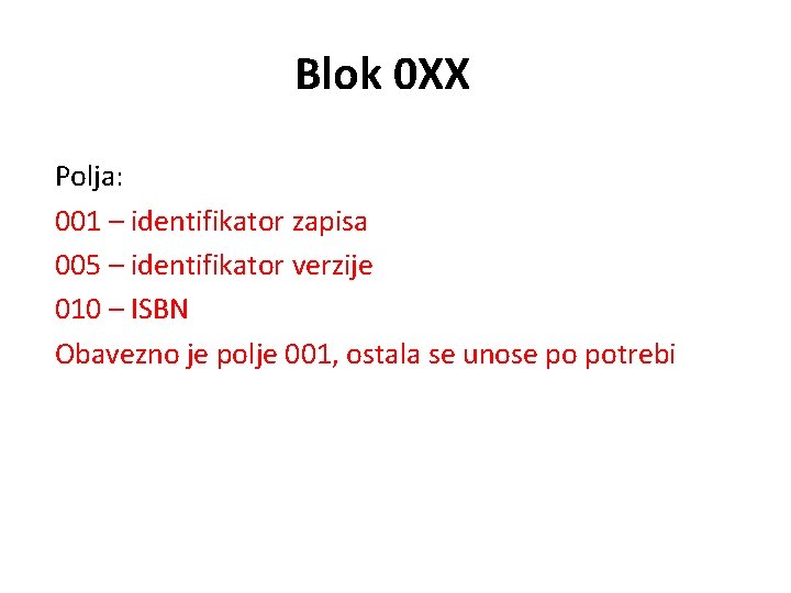 Blok 0 XX Polja: 001 – identifikator zapisa 005 – identifikator verzije 010 –