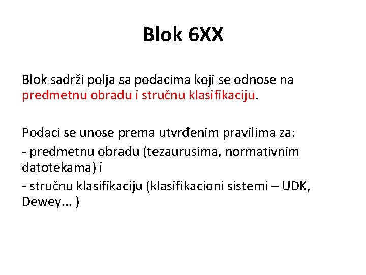 Blok 6 XX Blok sadrži polja sa podacima koji se odnose na predmetnu obradu