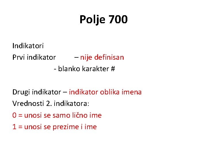 Polje 700 Indikatori Prvi indikator – nije definisan - blanko karakter # Drugi indikator