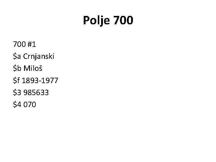 Polje 700 #1 $a Crnjanski $b Miloš $f 1893 -1977 $3 985633 $4 070