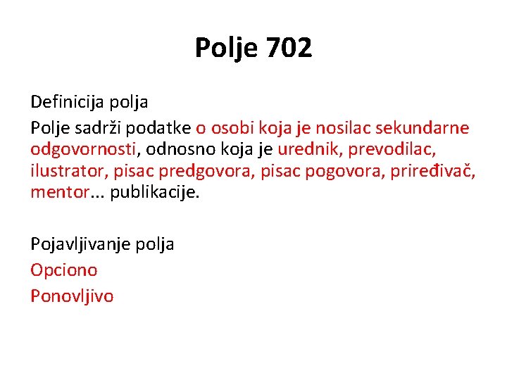 Polje 702 Definicija polja Polje sadrži podatke o osobi koja je nosilac sekundarne odgovornosti,