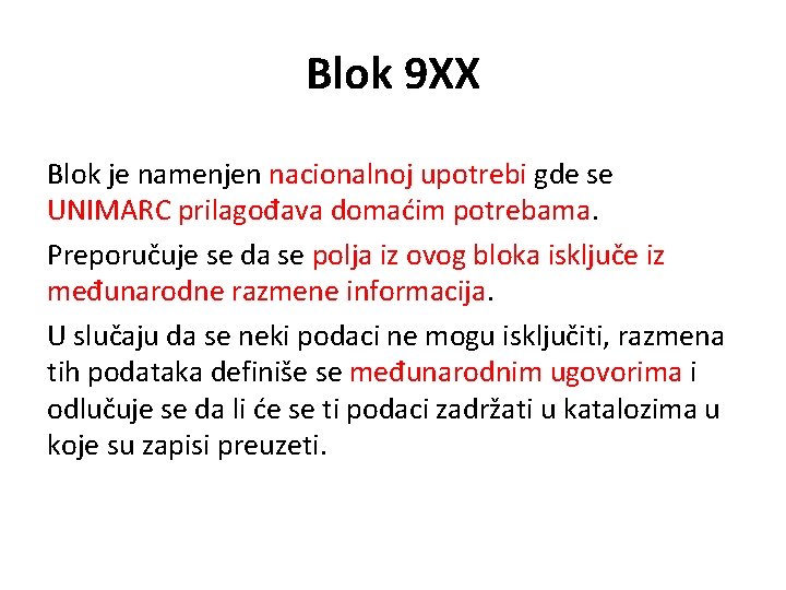 Blok 9 XX Blok je namenjen nacionalnoj upotrebi gde se UNIMARC prilagođava domaćim potrebama.