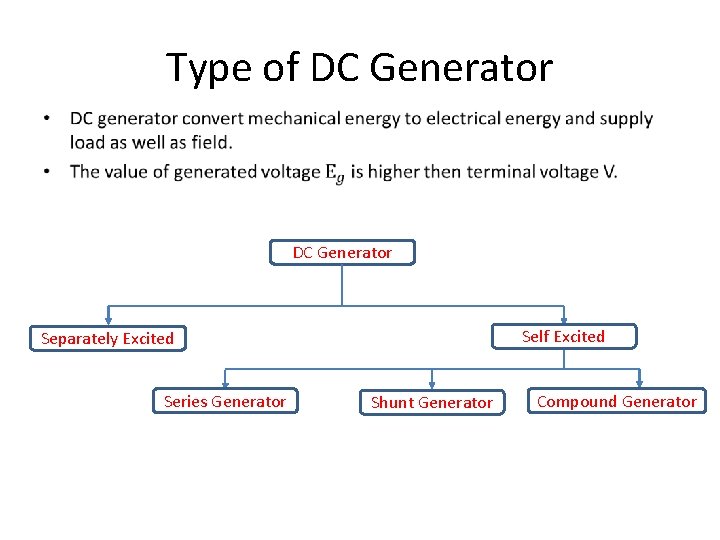 Type of DC Generator • DC Generator Self Excited Separately Excited Series Generator Shunt