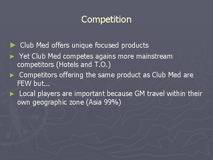 Competition ► Club Med offers unique focused products Yet Club Med competes agains more