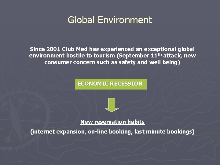 Global Environment Since 2001 Club Med has experienced an exceptional global environment hostile to