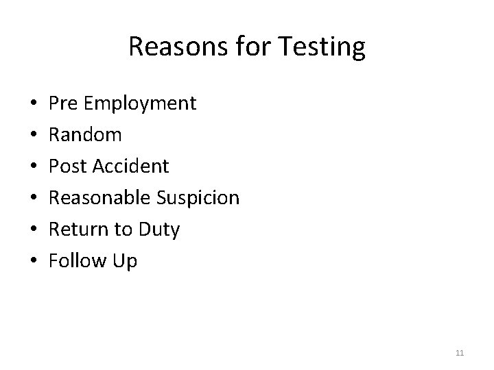 Reasons for Testing • • • Pre Employment Random Post Accident Reasonable Suspicion Return