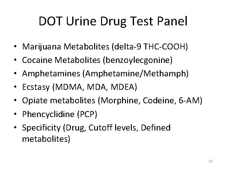 DOT Urine Drug Test Panel • • Marijuana Metabolites (delta-9 THC-COOH) Cocaine Metabolites (benzoylecgonine)