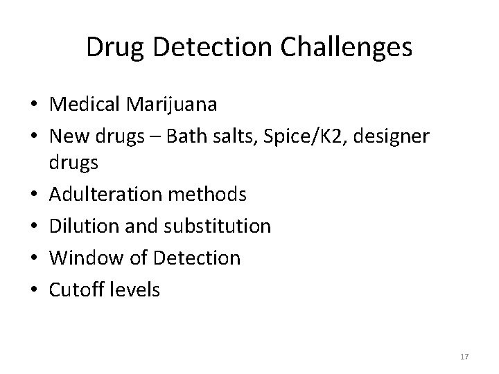 Drug Detection Challenges • Medical Marijuana • New drugs – Bath salts, Spice/K 2,