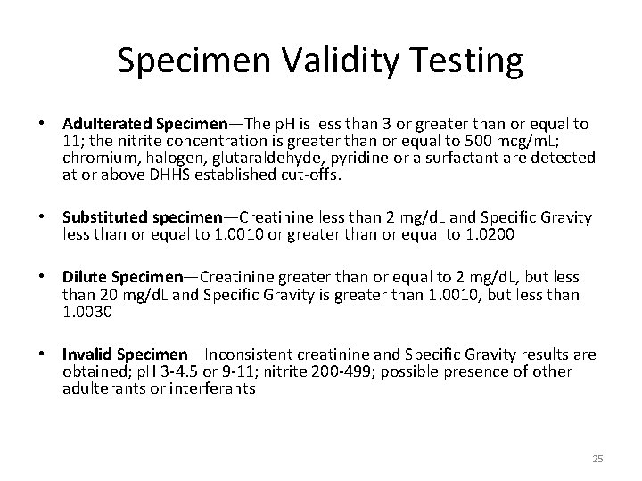 Specimen Validity Testing • Adulterated Specimen—The p. H is less than 3 or greater