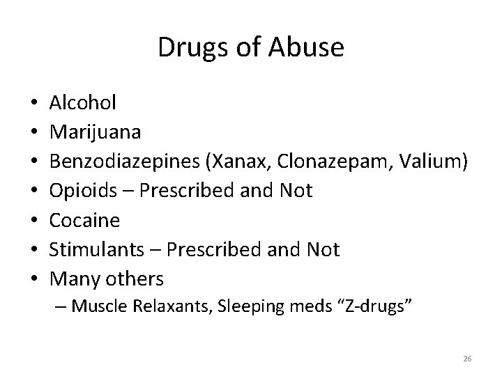 Drugs of Abuse • • Alcohol Marijuana Benzodiazepines (Xanax, Clonazepam, Valium) Opioids – Prescribed