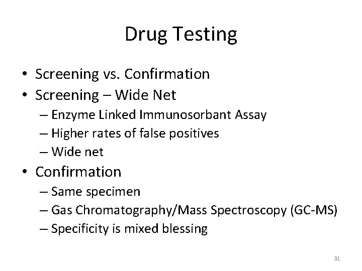 Drug Testing • Screening vs. Confirmation • Screening – Wide Net – Enzyme Linked