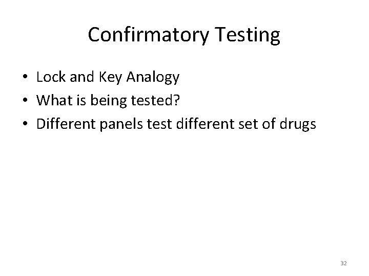 Confirmatory Testing • Lock and Key Analogy • What is being tested? • Different