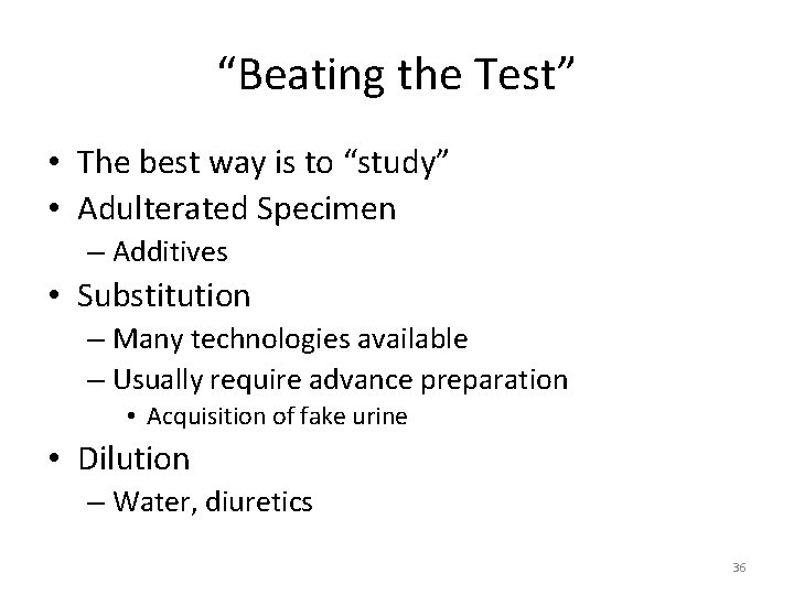“Beating the Test” • The best way is to “study” • Adulterated Specimen –