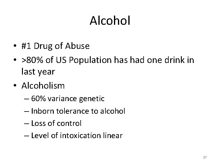 Alcohol • #1 Drug of Abuse • >80% of US Population has had one
