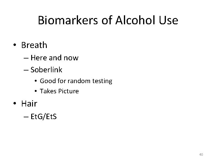 Biomarkers of Alcohol Use • Breath – Here and now – Soberlink • Good