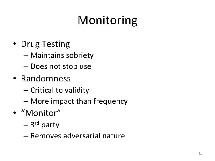 Monitoring • Drug Testing – Maintains sobriety – Does not stop use • Randomness