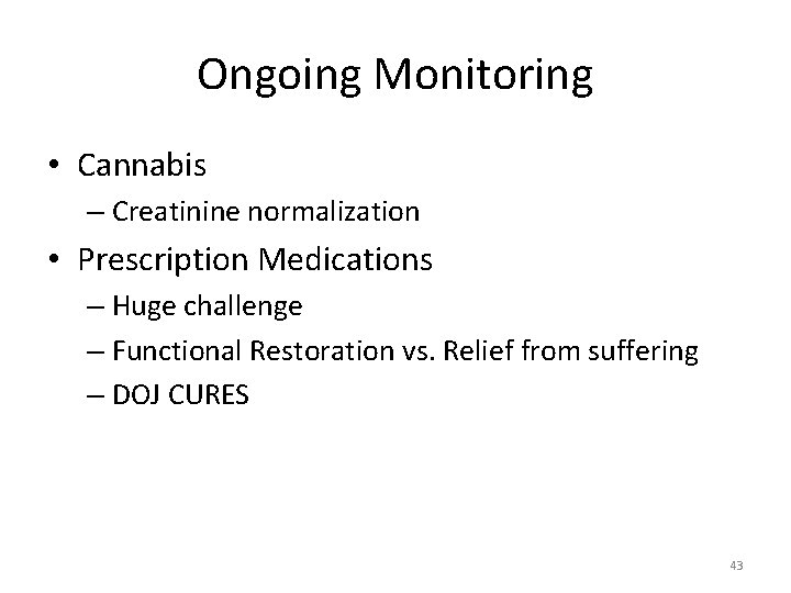 Ongoing Monitoring • Cannabis – Creatinine normalization • Prescription Medications – Huge challenge –