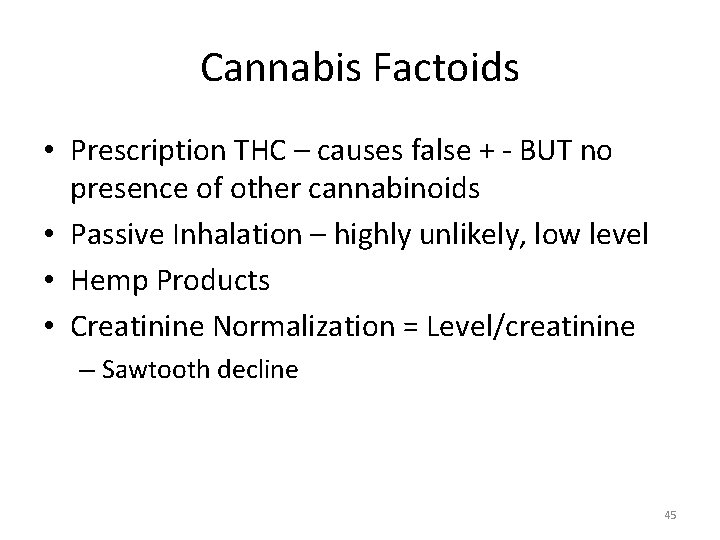 Cannabis Factoids • Prescription THC – causes false + - BUT no presence of