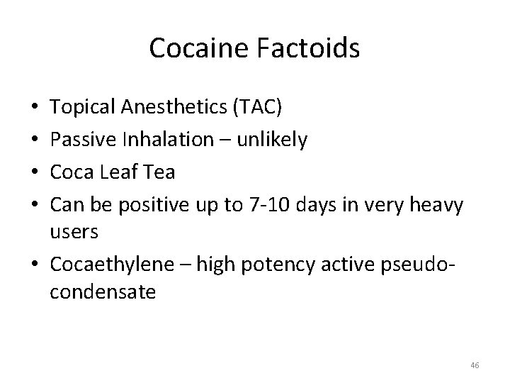 Cocaine Factoids Topical Anesthetics (TAC) Passive Inhalation – unlikely Coca Leaf Tea Can be