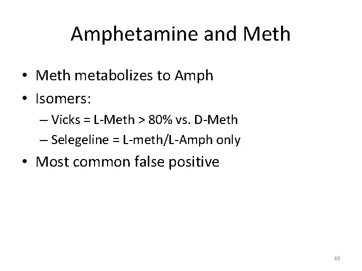 Amphetamine and Meth • Meth metabolizes to Amph • Isomers: – Vicks = L-Meth