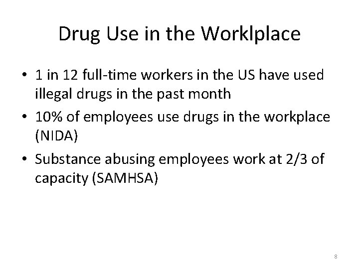 Drug Use in the Worklplace • 1 in 12 full-time workers in the US