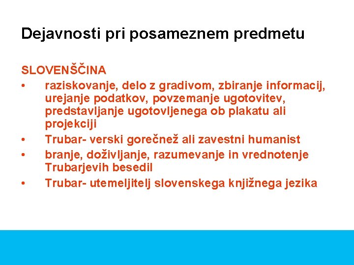 Dejavnosti pri posameznem predmetu SLOVENŠČINA • raziskovanje, delo z gradivom, zbiranje informacij, urejanje podatkov,