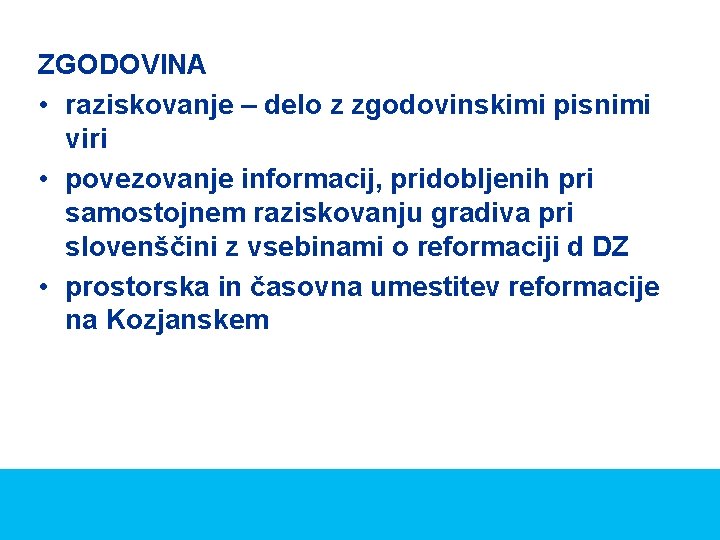ZGODOVINA • raziskovanje – delo z zgodovinskimi pisnimi viri • povezovanje informacij, pridobljenih pri