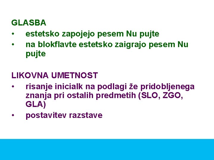 GLASBA • estetsko zapojejo pesem Nu pujte • na blokflavte estetsko zaigrajo pesem Nu