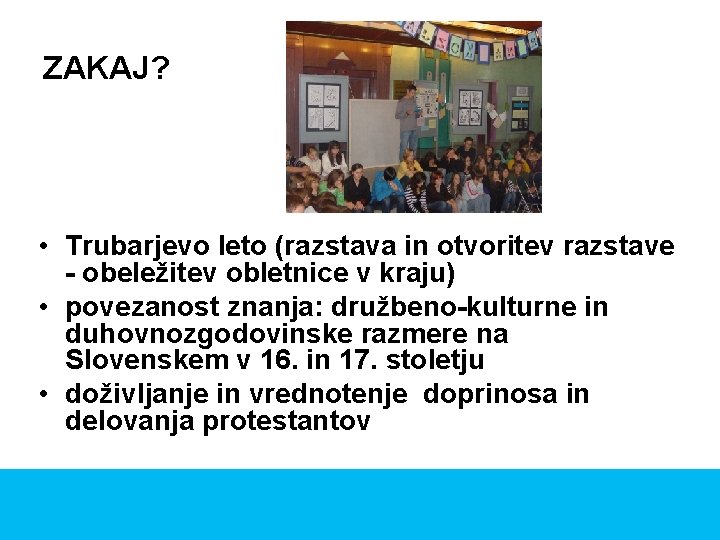 ZAKAJ? • Trubarjevo leto (razstava in otvoritev razstave - obeležitev obletnice v kraju) •