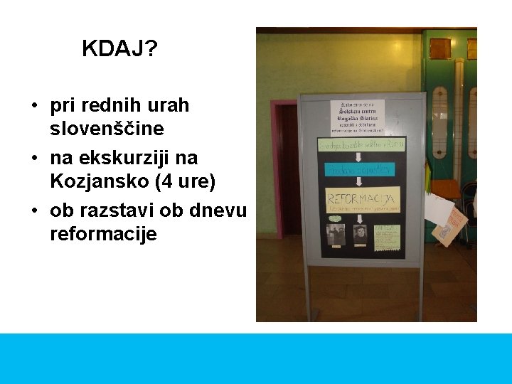 KDAJ? • pri rednih urah slovenščine • na ekskurziji na Kozjansko (4 ure) •
