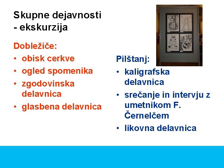 Skupne dejavnosti - ekskurzija Dobležiče: • obisk cerkve • ogled spomenika • zgodovinska delavnica