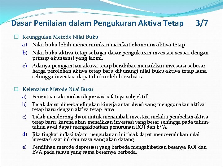 Dasar Penilaian dalam Pengukuran Aktiva Tetap 3/7 � Keunggulan Metode Nilai Buku a) Nilai