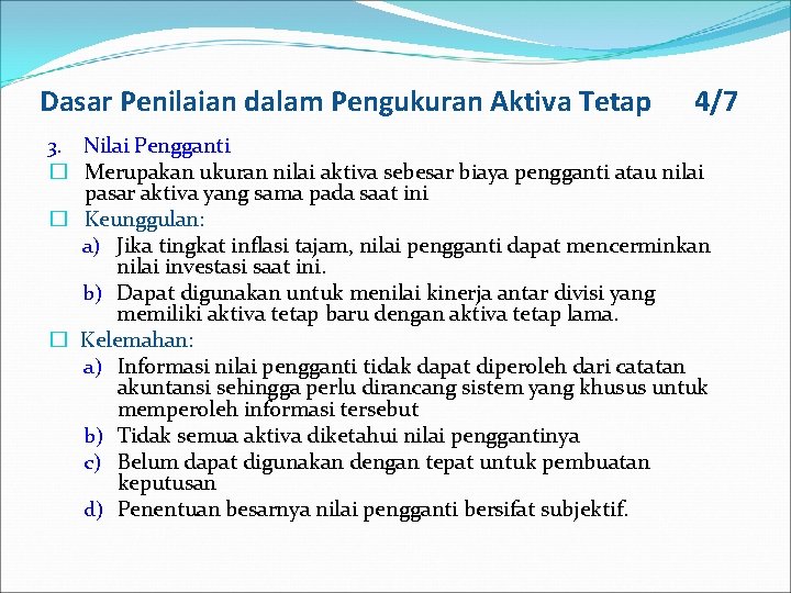 Dasar Penilaian dalam Pengukuran Aktiva Tetap 4/7 3. Nilai Pengganti � Merupakan ukuran nilai