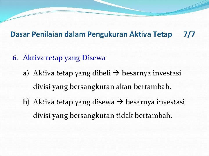 Dasar Penilaian dalam Pengukuran Aktiva Tetap 7/7 6. Aktiva tetap yang Disewa a) Aktiva