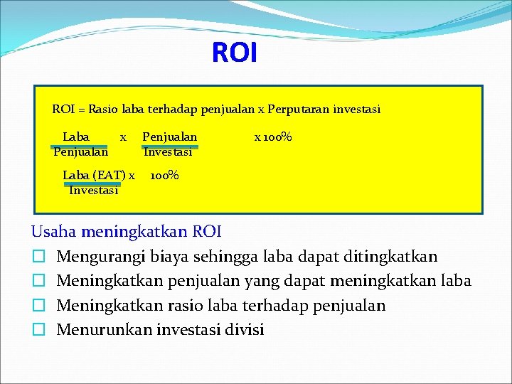 ROI = Rasio laba terhadap penjualan x Perputaran investasi Laba x Penjualan Laba (EAT)