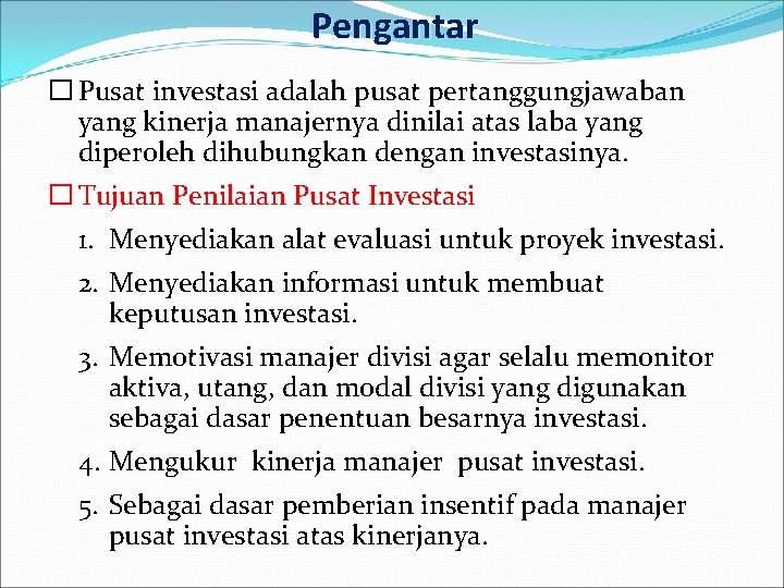 Pengantar � Pusat investasi adalah pusat pertanggungjawaban yang kinerja manajernya dinilai atas laba yang