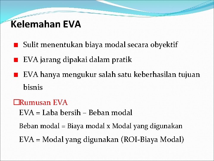 Kelemahan EVA Sulit menentukan biaya modal secara obyektif EVA jarang dipakai dalam pratik EVA