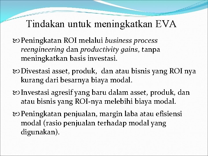 Tindakan untuk meningkatkan EVA Peningkatan ROI melalui business process reengineering dan productivity gains, tanpa